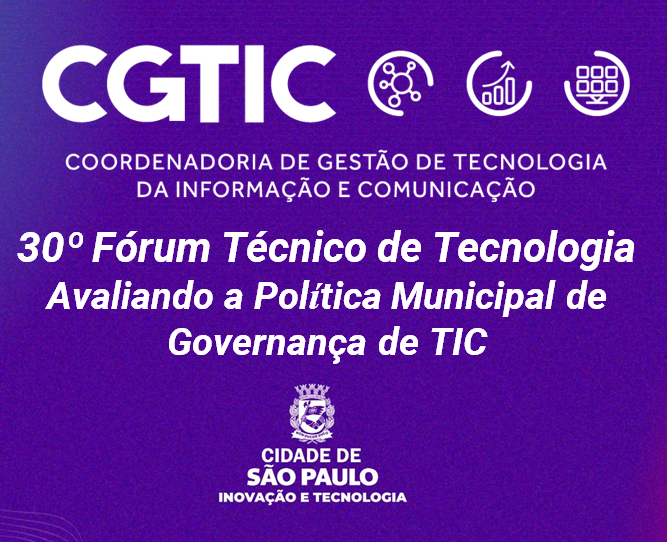 30º Fórum Técnico de Tecnologia da Informações e Comunicação – Avaliando a Política Municipal de Governança de TIC